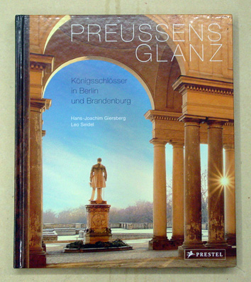 Preussens Glanz. Königsschlösser in Berlin und Brandenburg