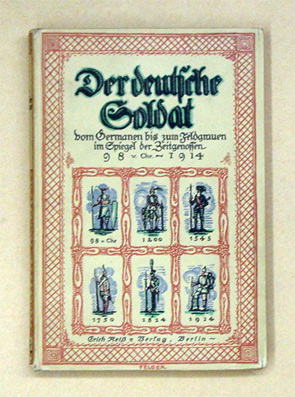 Der deutsche Soldat vom Germanen bis zum Feldgrauen im Spiegel der Zeitgenossen (98 v. Chr. - 1914)