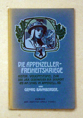Die Appenzeller Freiheitskriege. Geschichtliches Volksfestspiel in fünf Akten. Anlässlich der Fünfhundertjahr-Feier der Schlacht am Stoss zu Appenzell. Von Geirg Baumberger. Musik von Eugen Kutschera