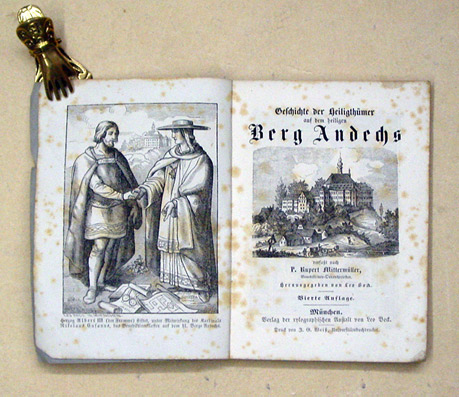 Geschichte der Heiligthümer auf dem heiligen Berg Andechs, verfasst nach P. Rupert Mittermüller, Benediktiner-Ordenspriester. [Umschlagtitel: Das Büchlein vom heiligen Berg Andechs]