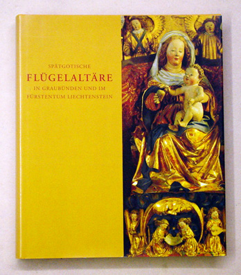 Spätgotische Flügelaltäre in Graubünden und im Fürstentum Liechtenstein