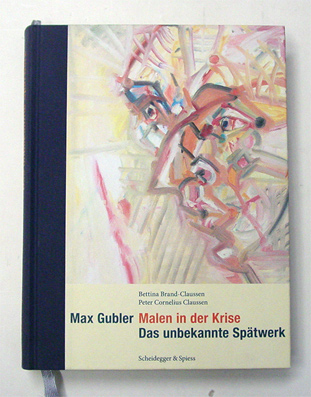 Max Gubler. Malen in der Krise. Das unbekannte Spätwerk