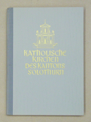 Katholische Kirchen des Bistums Basel, Band 2: Kanton Solothurn