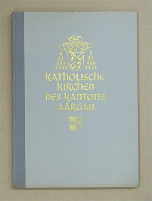 Katholische Kirchen des Bistums Basel, Band 5: Kanton Aargau