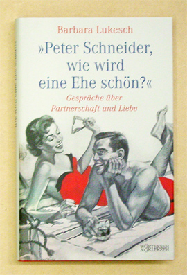 Peter Schneider, wie wird eine Ehe schön?