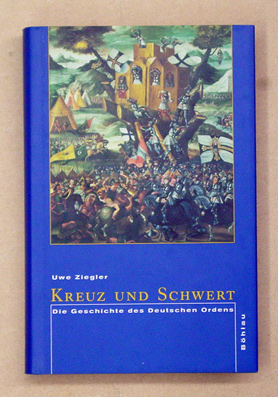 Kreuz und Schwert. Die Geschichte des Deutschen Ordens-