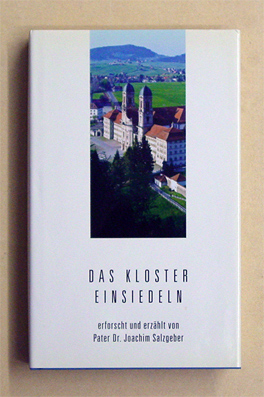 Das Kloster Einsiedeln erforscht und erzählt von P. Dr. Joachim Salzgeber