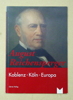 August Reichensperger. Koblenz - Köln - Europa