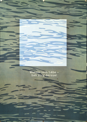Plakat - Wasser isch Läbe - heb sorg derzue!