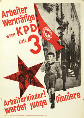 Plakat - Arbeiter, Werktätige wählt KPD Liste 3. Arbeiterkinder werdet junge Pioniere.