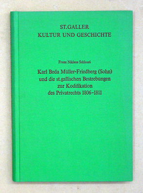 Karl Beda Müller-Friedberg (Sohn) und die st. gallischen Bestrebungen zur Kodifikation des Privatrechts 1806 -1811