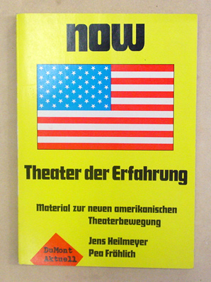 Now. Theater der Erfahrung. Material zur neuen amerikanischen Theaterbewegung