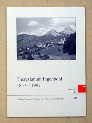 Theresianum Ingenbohl 1857 - 1997