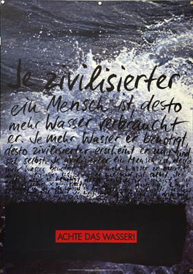 Plakat - Je zivilisierter ein Mensch ist, desto mehr Wasser verbraucht er. Je mehr Wasser er benötigt (...)