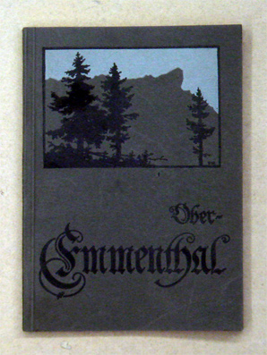 Wanderungen und Ferien im Oberemmenthal. [Deckeltitel: Ober-Emmenthal]