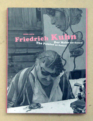 Friedrich Kuhn 1926 - 1972. Der Maler als Outlaw. The Painter as Outlaw