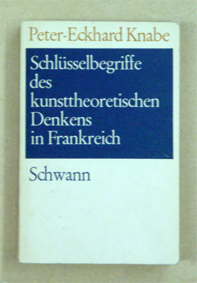Schlüsselbegriffe des kunsttheoretischen Denkens in Frankreich von der Spätklassik bis zum Ende der Aufklärung
