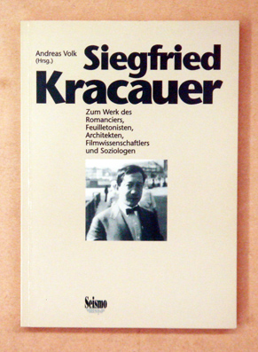 Siegfried Kracauer. Zum Werk des Romanciers, Feuilletonisten, Architekten, Filmwissenschaftlers und Soziologen