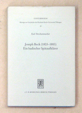 Joseph Beck (1803 - 1883). Ein badischer Spätaufklärer