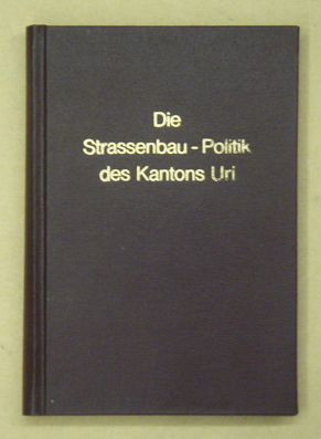 Die Strassenbau-Politik des Kantons Uri
