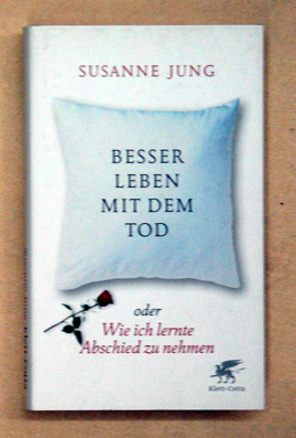 Besser leben mit dem Tod oder Wie ich lernte, Abschied zu nehmen
