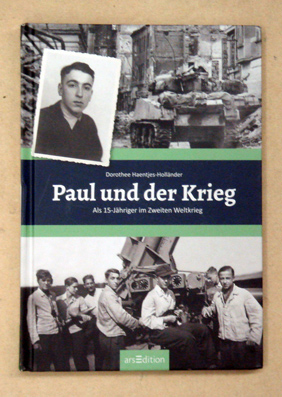 Paul und der Krieg : Als 15-Jähriger im Zweiten Weltkrieg