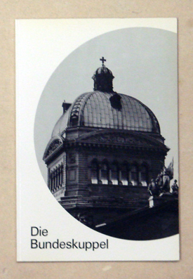 Das Parlamentsgebäude der Schweizerischen Eidgenossenschaft. [Deckeltitel:] Die Bundeskuppel.