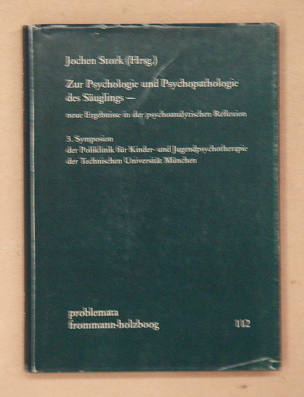 Zur Psychologie und Psychopathologie des Säuglings - neue Ergebnisse in der psychoanalytischen Reflexion