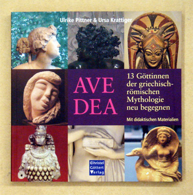 Ave Dea - 13 Göttinnen der griechisch-römischen Mythologie neu begegnen.