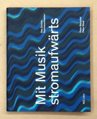 Mit Musik stromaufwärts. Das Zürcher Kammerorchester