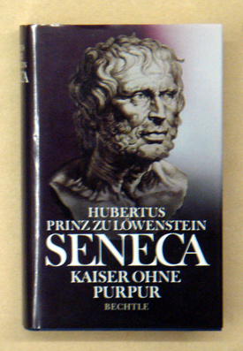 Seneca. Kaiser ohne Purpur. Philosoph, Staatsmann und Verschwörer