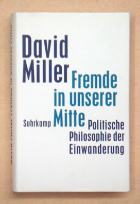Fremde in unserer Mitte: Politische Philosophie der Einwanderung