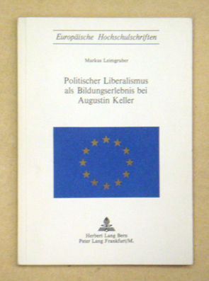 Politischer Liberalismus als Bildungserlebnis bei Augustin Keller