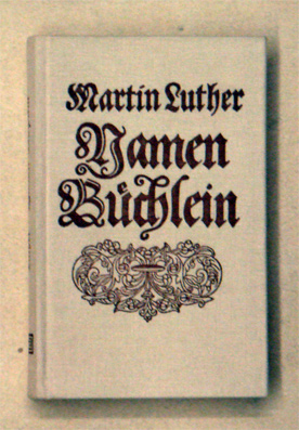 Herrn D. Martin Luthers Seel. Vielfältig verlangtes Namen-Büchlein [...]