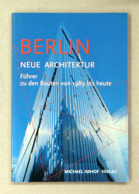 Berlin. Neue Architektur. Führer zu den Bauten von 1989 bis heute