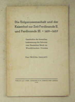 Die Eidgenossenschaft und der Kaiserhof zur Zeit Ferdinands II. und Ferdinands III., 1619 - 1657