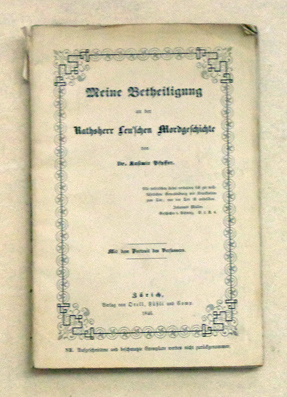 Meine Betheiligung an der Ratsherr [Josef] Leu’schen Mordsgeschichte.