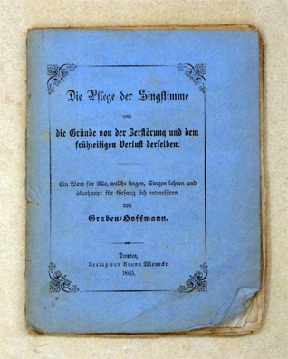 Die Pflege der Singstimme und die Gründe von der Zerstörung und dem frühzeitigen Verlust derselben