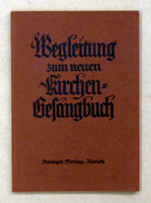 Wegleitung zum neuen Kirchengesangbuch [Kirchen-Gesangbuch]