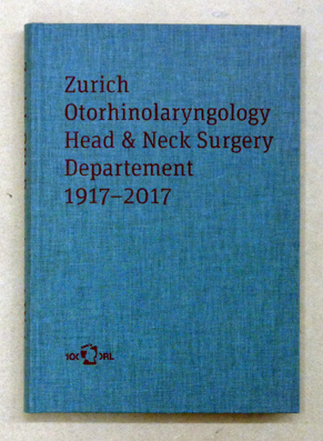 Zurich Otorhinolaryngology Head & Neck Surgery Departement 1917 - 2017