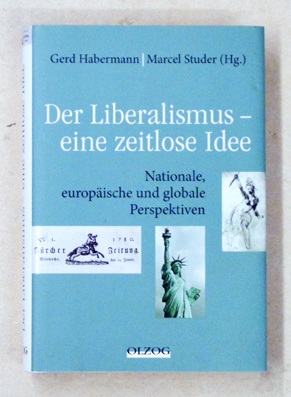 Der Liberalismus - eine zeitlose Idee. Nationale, europäische und globale Perspektiven.
