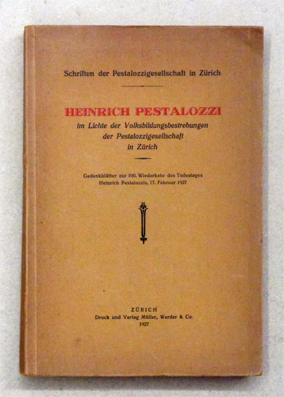 Heinrich Pestalozzi im Lichte der Volksbildungsbestrebungen der Pestalozzigesellschaft in Zürich