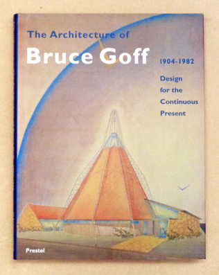 The Architecture of Bruce Goff 1904 - 1982