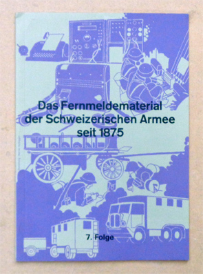 Das Fernmeldematerial der Schweizerischen Armee seit 1875