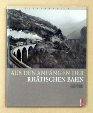 Aus den Anfängen der Rhätischen Bahn