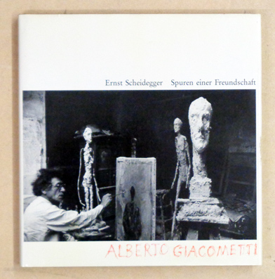 Spuren einer Freundschaft [mit Albert Giacometti]