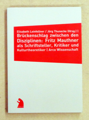 Brückenschlag zwischen den Disziplinen: Fritz Mauthner als Schriftsteller, Kritiker und Kulturtheoretiker.
