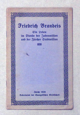 Friedrich Brandeis. Einst Judenmissionar in Abessinien und Konstantinopel und dann während 32 Jahren Stadtmissionar in Zürich