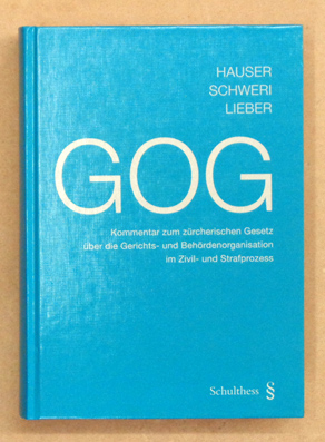 GOG. Kommentar zum zürcherischen Gesetz über die Gerichts- und Behördenorganisation im Zivil- und Strafprozess vom 10 Mai 2010