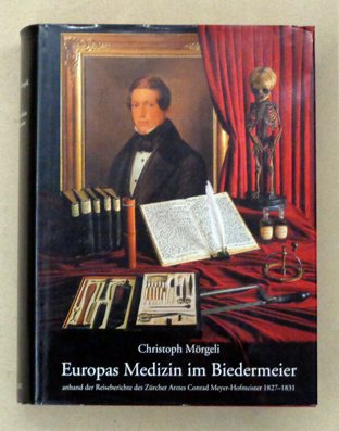 Europas Medizin im Biedermeier anhand der Reiseberichte des Zürcher Arztes Conrad Meyer-Hofmeister 1827 - 1831